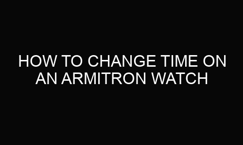 How To Change Time On An Armitron Watch?