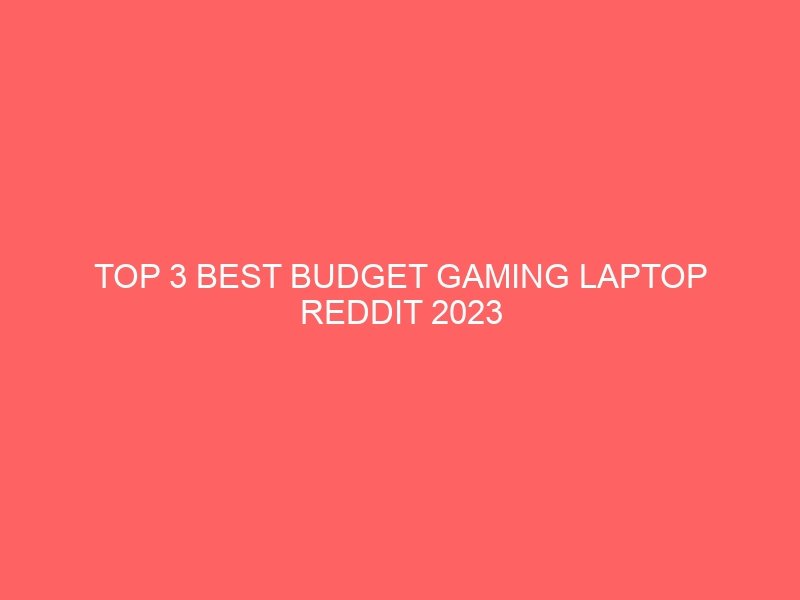 Best Budget Gaming Laptop In 2024 (According To Reddit Users)