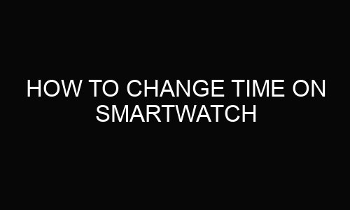 How To Change Time On Smartwatch?