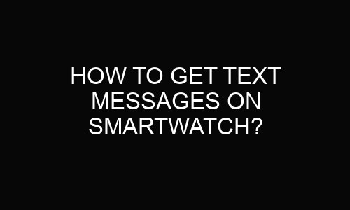 How to get text messages on smartwatch?