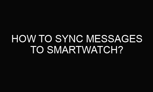 How to sync messages to smartwatch?