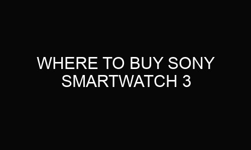 Where To Buy Sony Smartwatch 3?